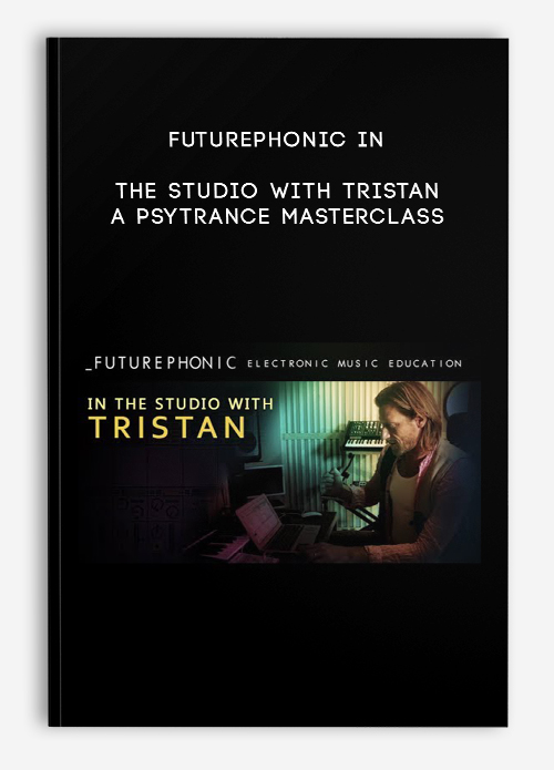 A Psytrance Masterclass – Futurephonic In the Studio With Tristan