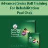 Advanced Swiss Ball Training For Rehabilitation By Paul Chek