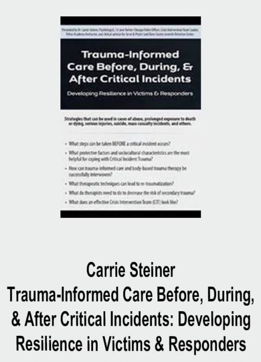 Carrie Steiner – Trauma-Informed Care Before & During & After Critical Incidents: Developing Resilience in Victims & Responders