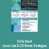 Cindy Bauer – Acute Care & ICU Rehab: Strategies for the Medically Complex Patient