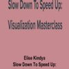 Elise Kindya – Slow Down To Speed Up: Visualization Masterclass