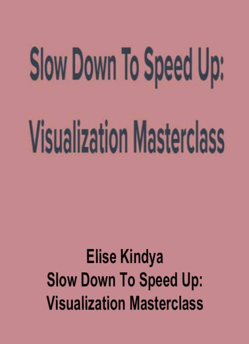 Elise Kindya – Slow Down To Speed Up: Visualization Masterclass