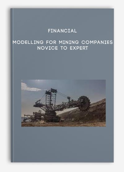 Financial Modelling for Mining Companies – Novice to Expert