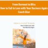 From Burnout to Bliss – How to Fall in Love with Your Business Again