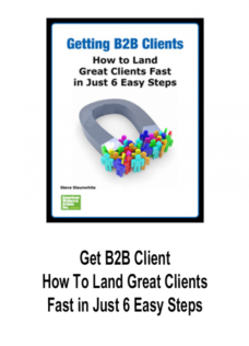 Get B2B Client – How To Land Great Clients Fast in Just 6 Easy Steps