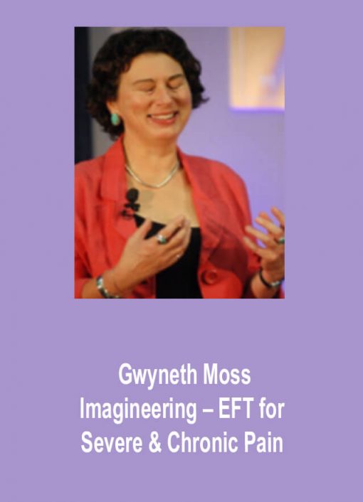 Gwyneth Moss – Imagineering – EFT for Severe & Chronic Pain