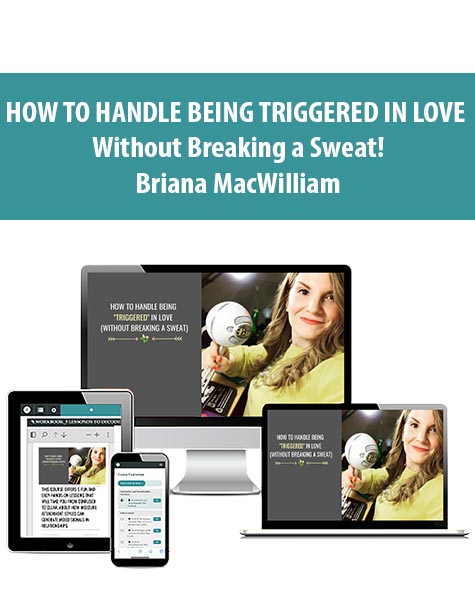 HOW TO HANDLE BEING TRIGGERED IN LOVE Without Breaking a Sweat! By Briana MacWilliam