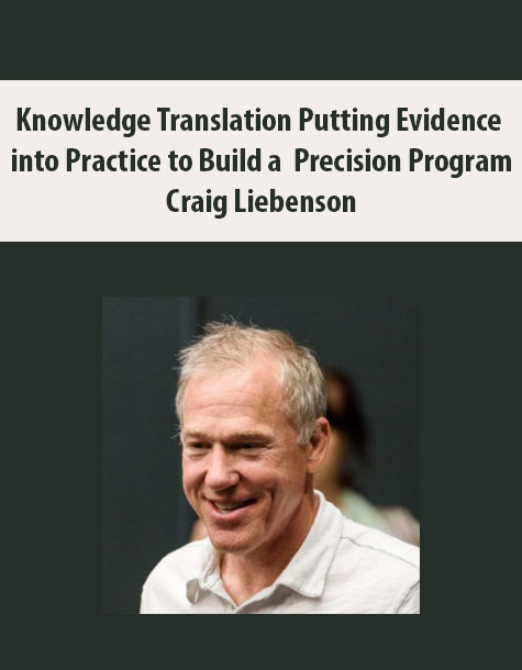 Knowledge Translation Putting Evidence into Practice to Build a Precision Program with Craig Liebenson