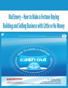 Mal Emery – How to Make a Fortune Buying Building and Selling Business with Little or No Money