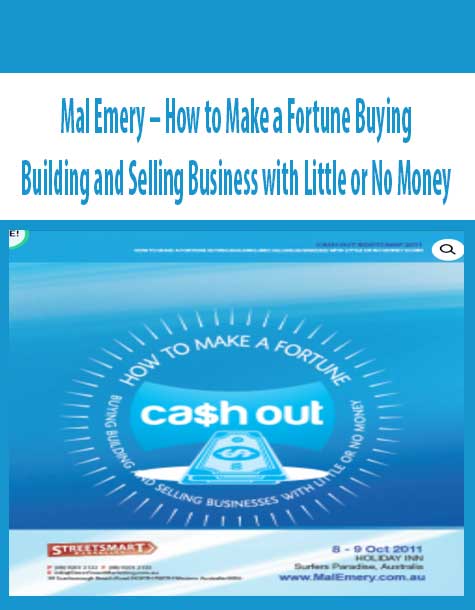 Mal Emery – How to Make a Fortune Buying Building and Selling Business with Little or No Money