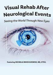 Michelle Mioduszewski – Visual Rehab After Neurological Events: Seeing the World Through New Eyes