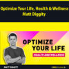 Optimize Your Life, Health & Wellness By Matt Diggity