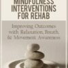 Ross LaBossiere – Effective Mindfulness Interventions for Rehab: Improving Outcomes with Relaxation & Breath & Movement Awareness