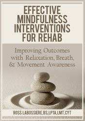 Ross LaBossiere – Effective Mindfulness Interventions for Rehab: Improving Outcomes with Relaxation & Breath & Movement Awareness