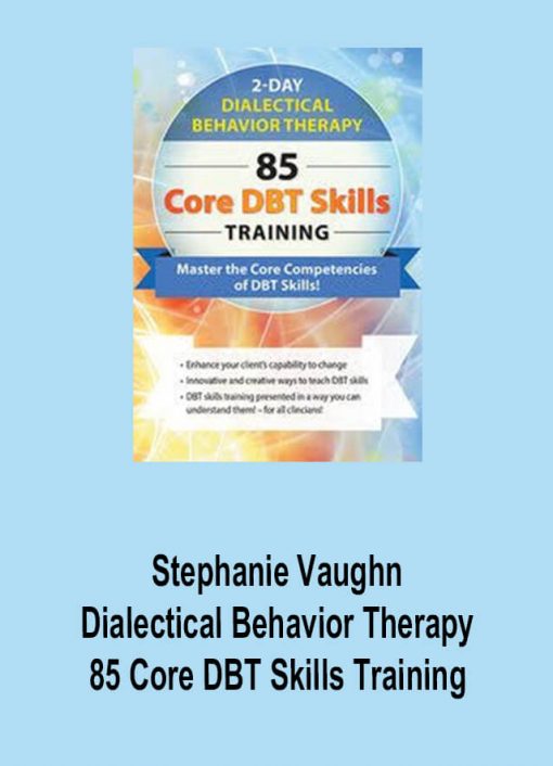 Stephanie Vaughn – Dialectical Behavior Therapy: 85 Core DBT Skills Training