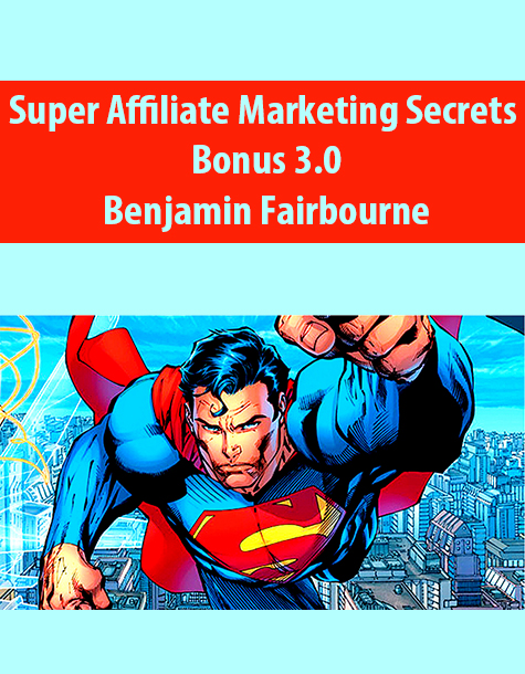 Super Affiliate Marketing Secrets 3.0+ Bonus By Benjamin Fairbourne