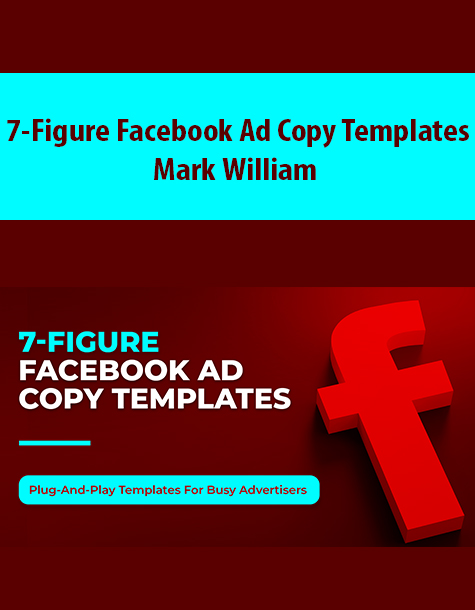 7-Figure Facebook Ad Copy Templates By Mark William