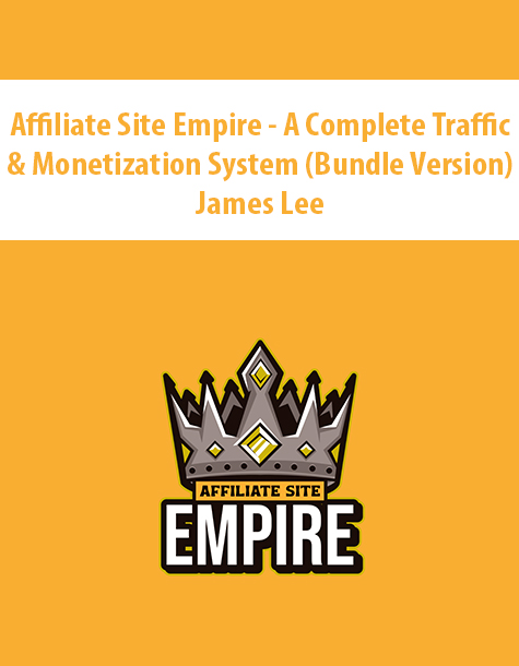 Affiliate Site Empire – A Complete Traffic & Monetization System (Bundle Version) By James Lee