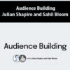 Audience Building By Julian Shapiro and Sahil Bloom