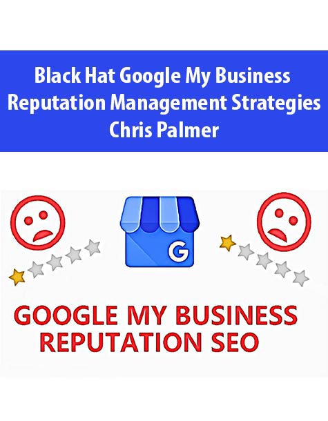 Black Hat Google My Business Reputation Management Strategies by Chris Palmer