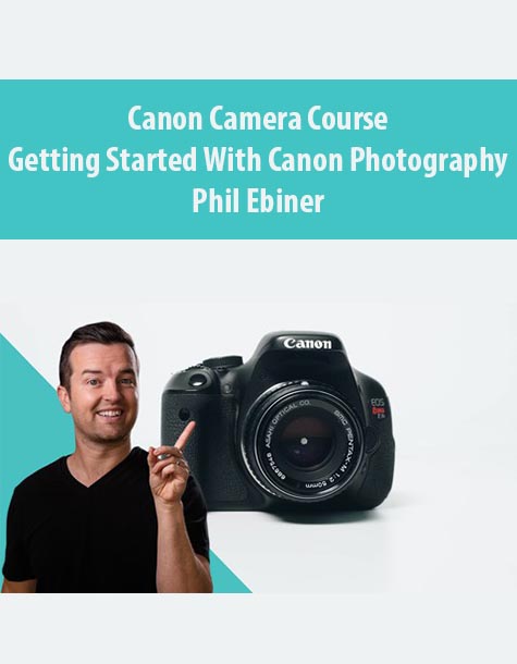 Canon Camera Course Getting Started with Canon Photography By Phil Ebiner