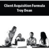 Client Acquisition Formula By Troy Dean