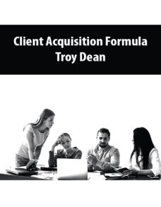 Client Acquisition Formula By Troy Dean