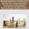 Dealing with Power and Dynamics – Discover Your Leadership Style and Influence Stakeholders By Hans de Bruijn & Gerdien de Vries