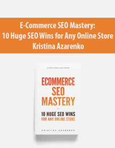 E-Commerce SEO Mastery: 10 Huge SEO Wins for Any Online Store By Kristina Azarenko