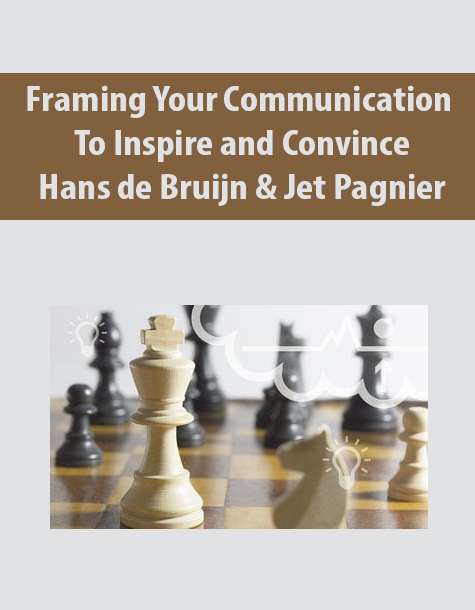 Framing Your Communication to Inspire and Convince By Hans de Bruijn & Jet Pagnier