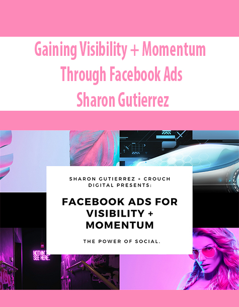 Gaining Visibility + Momentum Through Facebook Ads By Sharon Gutierrez
