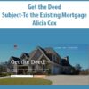 Get the Deed Subject-To the Existing Mortgage By Alicia Cox