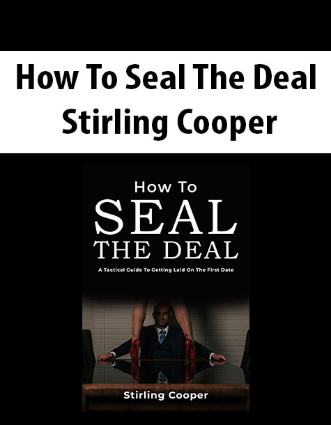How To Seal The Deal By Stirling Cooper