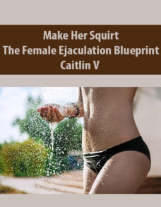 Make Her Squirt – The Female Ejaculation Blueprint By Caitlin V
