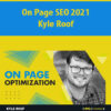 On Page SEO 2021 By Kyle Roof
