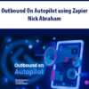 Outbound On Autopilot using Zapier By Nick Abraham