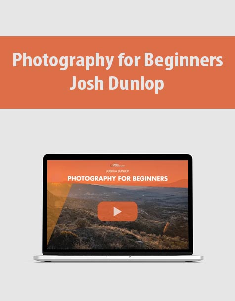 Photography for Beginners By Josh Dunlop