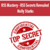 RSS Mastery – RSS Secrets Revealed By Holly Starks