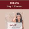 Rebirth By Hey U Human