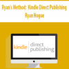 Ryan’s Method Kindle Direct Publishing By Ryan Hogue