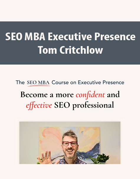 SEO MBA Executive Presence By Tom Critchlow