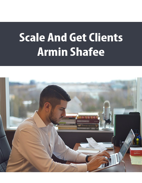 Scale And Get Clients By Armin Shafee