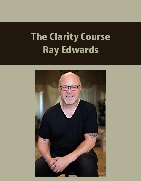 The Clarity Course By Ray Edwards