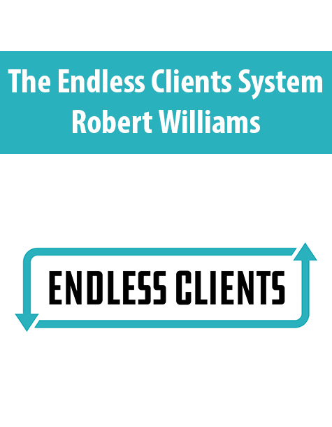 The Endless Clients System By Robert Williams