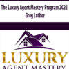 The Luxury Agent Mastery Program 2022 By Greg Luther