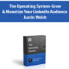 The Operating System-Grow & Monetize Your LinkedIn Audience By Justin Welsh