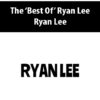 The ‘Best Of’ Ryan Lee By Ryan Lee