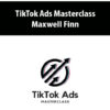 TikTok Ads Masterclass By Maxwell Finn