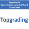 Topgrading 2.0 Master Business Course (Self-Paced) By Dr. Brad Smart