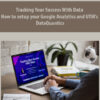 Tracking Your Success With Data | How to setup your Google Analytics and UTM’s By DataQuantics